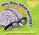 Roger Day,Why Does Gray Matter?,Schoolhouse Rock type songs,kids' music